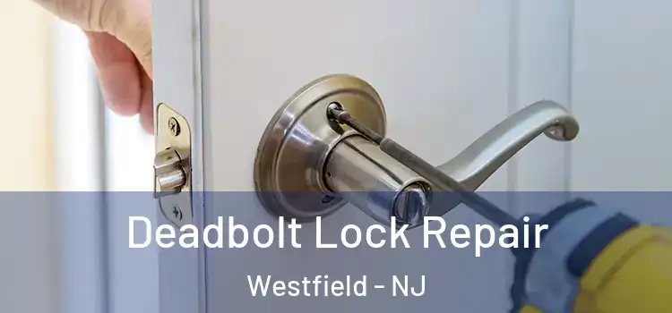  Deadbolt Lock Repair Westfield - NJ