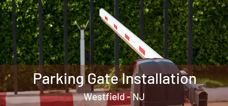 Parking Gate Installation Westfield - NJ