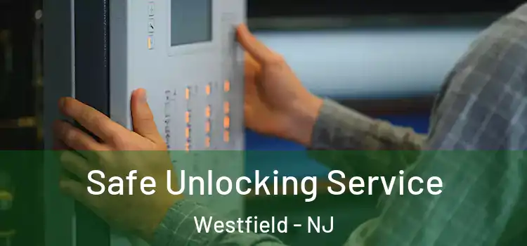 Safe Unlocking Service Westfield - NJ